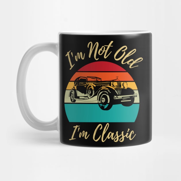 I’m not old I’m classic, retro vintage classic car by JustBeSatisfied